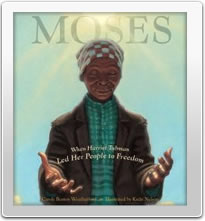 Moses: When Harriet Tubman Led Her People to Freedom